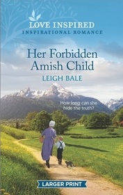 Her Forbidden Amish Child (Secret Amish Babies, Bk 2) (Love Inspired, No 1435) (Larger Print)