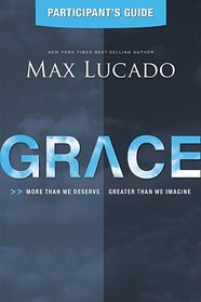 Grace: More Than We Deserve, Greater Than We Imagine (Participant's Guide)