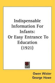 Indispensable Information For Infants: Or Easy Entrance To Education (1921)