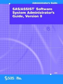 SAS/ASSIST Software System Administrator's Guide, Version 8