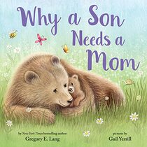 Why a Son Needs a Mom: Celebrate Your Special Mother Son Bond this Valentine's Day with this Sweet Picture Book!