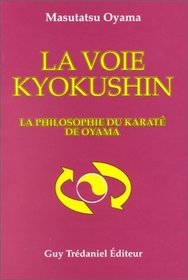 La Voie Kyokushin : La Philosphie du Karat de Oyama
