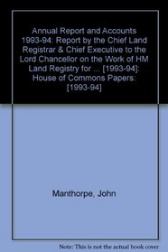 Annual Report and Accounts 1993-94: Report by the Chief Land Registrar  Chief Executive to the Lord Chancellor on the Work of HM Land Registry for th ... [1993-94]: House of Commons Papers: [1993-94]