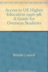 Access to UK Higher Education 1996-98: A Guide for Overseas Students