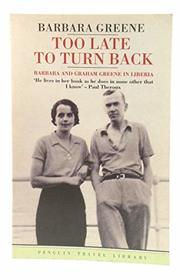 Too Late to Turn Back: Barbara and Graham Greene in Liberia (Penguin Travel Library)