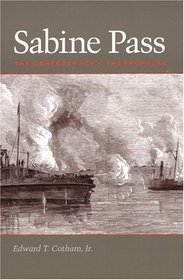 Sabine Pass: The Confederacy's Thermopylae (Number Seven, Clifton and Shirley Caldwell Texas Heritage Series)