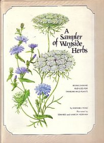 Sampler of Wayside Herbs: Rediscovering Old Uses for Familiar Wild Plants