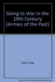 Going to War in the 19th Century (Armies of the Past)