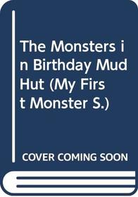 The Monsters in Birthday Mud Hut (My First Monster)