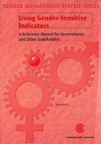 Using Gender Sensitive Indicators: A Reference Manual for Governments and Other Stakeholders (Gender Management System Series)