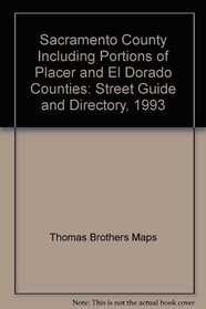 Sacramento County Including Portions of Placer and El Dorado Counties: Street Guide and Directory, 1993 (Sacramento County, Including Portions of Placer ... Dorado Counties Street Guide and Directory)