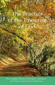 The Practice of the Presence of God: The Complete Works of Brother Lawrence with Notes and Scripture References