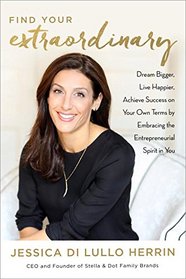 Make Extraordinary Yours: How to Dream Bigger, Live Happier, and Achieve Success on Your Own Terms by Embracing the Entrepreneur in You
