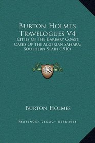 Burton Holmes Travelogues V4: Cities Of The Barbary Coast; Oases Of The Algerian Sahara; Southern Spain (1910)