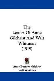 The Letters Of Anne Gilchrist And Walt Whitman (1918)