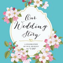 Our Wedding Story: A Celebration of Our Journey to 