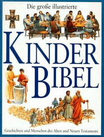 Die groe illustrierte Kinderbibel. Geschichten und Menschen des Alten und Neuen Testaments.