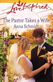 The Pastor Takes a Wife (Love Inspired, No 568)