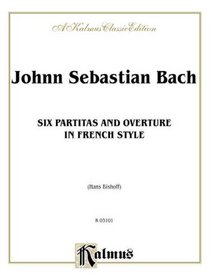 Johnn Sebastian Back: Six Partitas and Overture in French Style (Kalmus Edition)