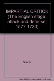 IMPARTIAL CRITICK (The English stage: attack and defense, 1577-1730)