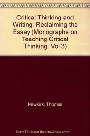 Critical Thinking and Writing: Reclaiming the Essay (Monographs on Teaching Critical Thinking, Vol 3)