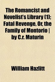 The Romancist and Novelist's Library (1); Fatal Revenge, Or, the Family of Montorio | by C.r. Maturin