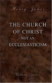 The Church of Christ not an Ecclesiasticism
