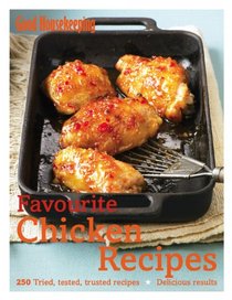 Favourite Chicken Recipes: 250 Tried, Tested, Trusted Recipes. by Good Housekeeping