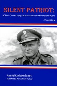 Silent Patriot: Norway's Most Highly Decorated WWII Soldier & Secret Agent: A True Story