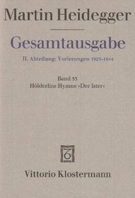 Gesamtausgabe Abt. 2 Vorlesungen Bd. 53. Hlderlins Hymne 'Der Ister'.