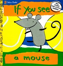 If You See a Mouse (Lift the Flap Book)