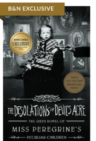The Desolations of Devil's Acre (B&N Exclusive Edition) (Miss Peregrine's Peculiar Children Series #6)