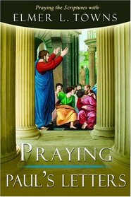 Praying Paul's Letters (Praying the Scriptures)