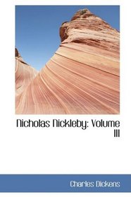 Nicholas Nickleby: Volume III