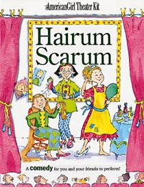 Hairum-Scarum: A Comedy for You and Your Friends to Perform (American Girl Theatre Kits)