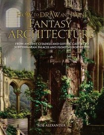 How to Draw and Paint Fantasy Architecture (How to Draw & Paint)