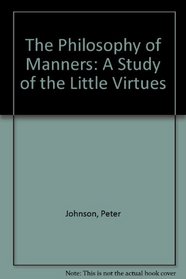 The Philosophy of Manners: A Study of the 'Little Virtues'