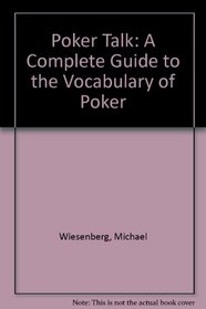 Poker Talk: A Complete Guide to the Vocabulary of Poker