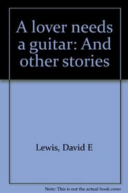 A lover needs a guitar: And other stories