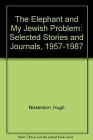 The Elephant and My Jewish Problem: Selected Stories and Journals, 1957-1987