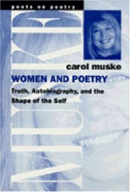 Women and Poetry : Truth, Autobiography, and the Shape of the Self (Poets on Poetry)