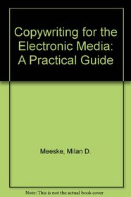 Copywriting for the Electronic Media: A Practical Guide (Radio/TV/Film)