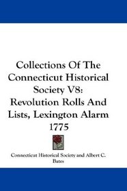 Collections Of The Connecticut Historical Society V8: Revolution Rolls And Lists, Lexington Alarm 1775