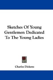 Sketches Of Young Gentlemen Dedicated To The Young Ladies