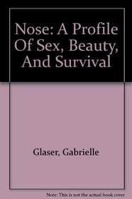 Nose: A Profile Of Sex, Beauty, And Survival