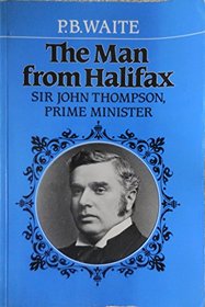 The Man from Halifax: Sir John Thompson, Prime Minister