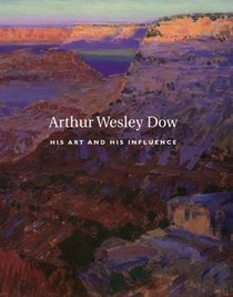 Arthur Wesley Dow, 1857-1922: His Art  Hist Influence