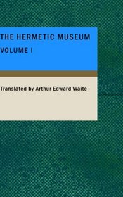 The Hermetic Museum Volume I