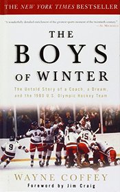 The Boys of Winter: The Untold Story of a Coach, a Dream, and the 1980 U.s. Olympic Hockey Team