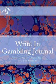 Write In Gambling Journal: Write In Books - Blank Books You Can Write In